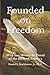 Founded on Freedom: Why You...
