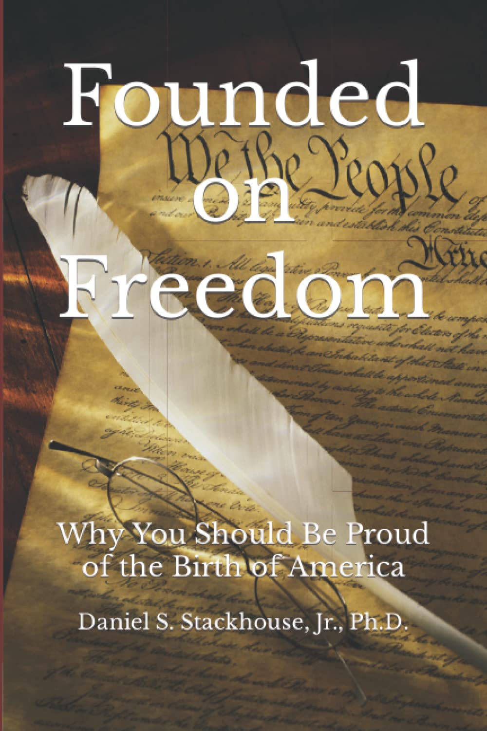 Founded on Freedom: Why You Should Be Proud of the Birth of America