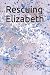 Rescuing Elizabeth by Sharon E. Garrison