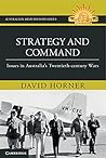 Strategy and Command: Issues in Australia's Twentieth-century Wars (Australian Army History Series)