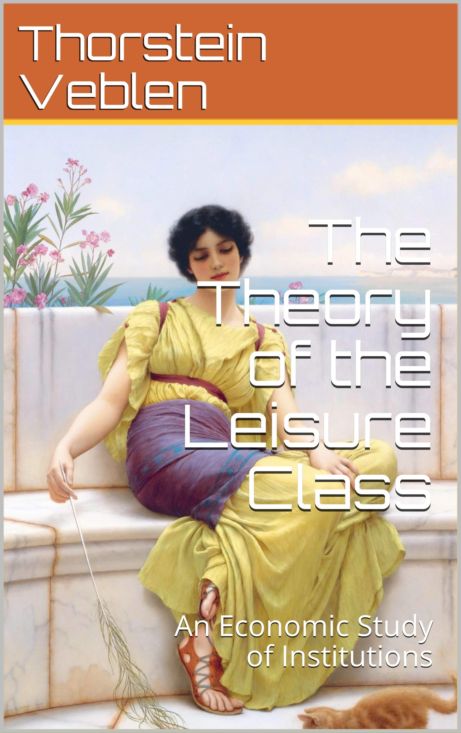 The Theory of the Leisure Class: An Economic Study of Institutions