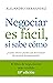 Negociar es fácil, si sabe cómo by Alejandro Hernández Seijo