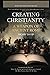Creating Christianity - A W...
