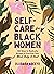 Self-Care for Black Women: 150 Ways to Radically Accept & Prioritize Your Mind, Body, & Soul (Self-Care for Black Women Series)