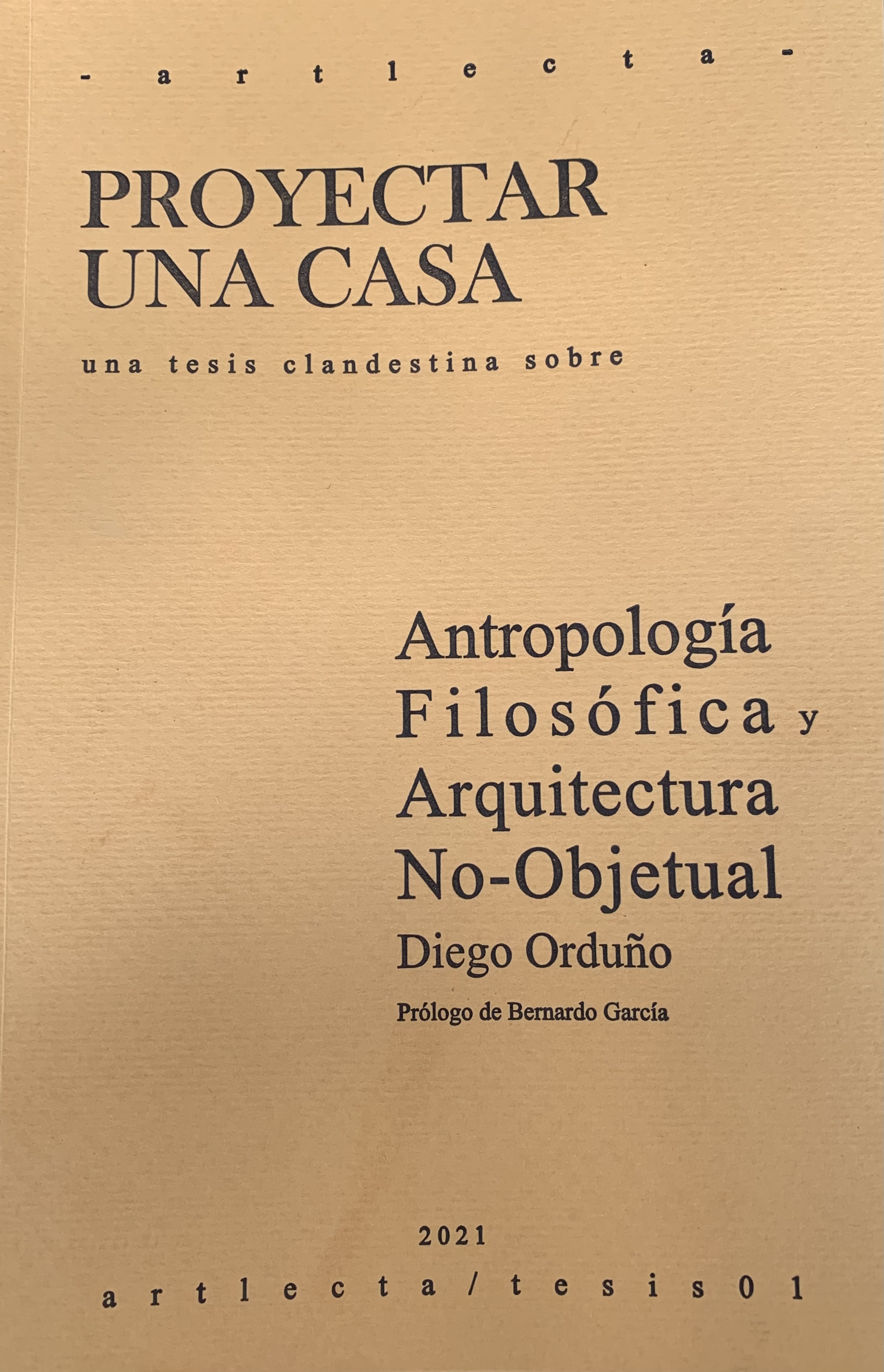 Proyectar una Casa. Una tesis clandestina sobre antropología filosófica y arquitectura no objetual. (Paperback)