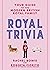 Royal Trivia: Your Guide to...