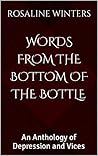 Words from the Bottom of the Bottle: An Anthology of Depression and Vices