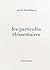 Les particules élémentaires by Michel Houellebecq