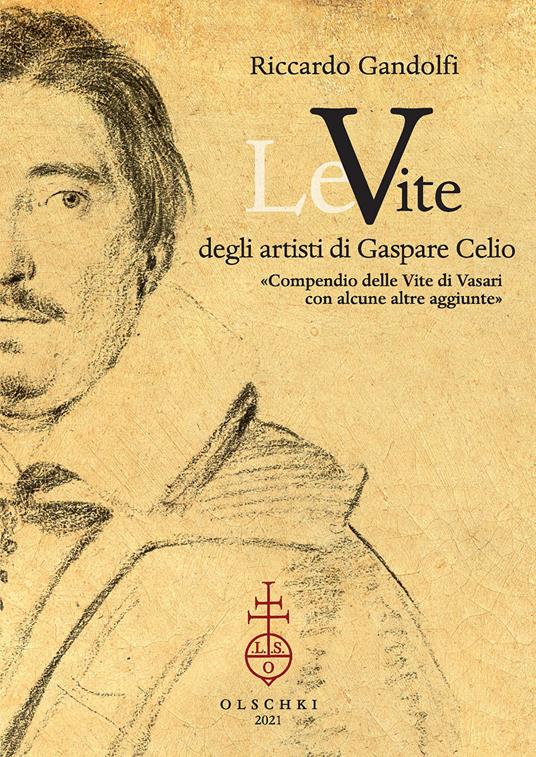Le vite degli artisti di Gaspare Celio. «Compendio delle vite di Vasari con alcune altre aggiunte»
