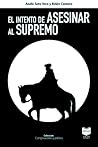 El Intento de Asesinar al Supremo by Anahí Soto Vera