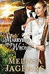Marrying Mr. Wrong by Melissa Jagears