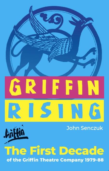 Griffin Rising: The First Decade of the Griffin Theatre Company 1979-88 (Griffin Theatre Company #1)