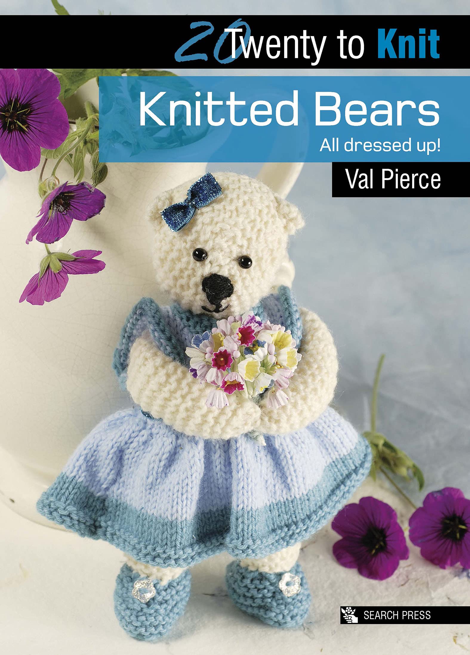 Twenty to Knit: Knitted Bears All Dressed Up! (Twenty to Make)