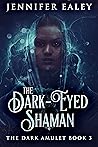 The Dark-Eyed Shaman: An Epic Fantasy Adventure (The Dark Amulet, #3)