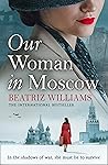 Our Woman in Moscow by Beatriz Williams