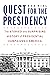 Quest for the Presidency: The Storied and Surprising History of Presidential Campaigns in America