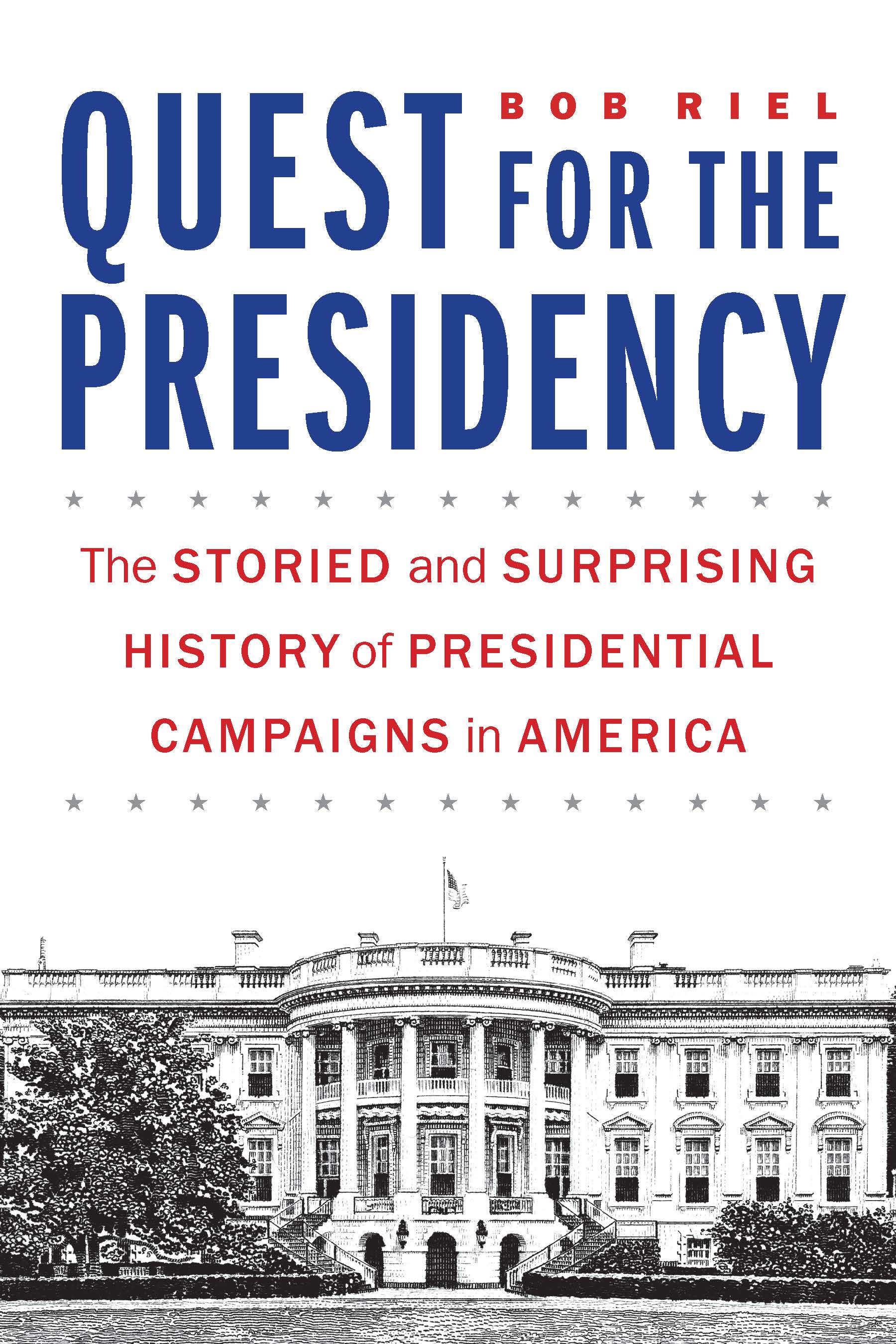 Quest for the Presidency: The Storied and Surprising History of Presidential Campaigns in America (Hardcover)