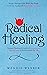Radical Healing by Wendie Webber