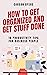 How To Get Organized and Get Stuff Done by Carson Byers