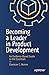 Becoming a Leader in Product Development: An Evidence-Based Guide to the Essentials