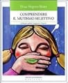 Comprendere il mutismo selettivo. Guida per genitori, insegnanti e terapeuti Comprendere il mutismo selettivo. Guida per genitori, insegnanti e terapeuti