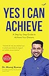Yes I Can Achieve - A Step-by-Step Guide to Achieve Your Dreams