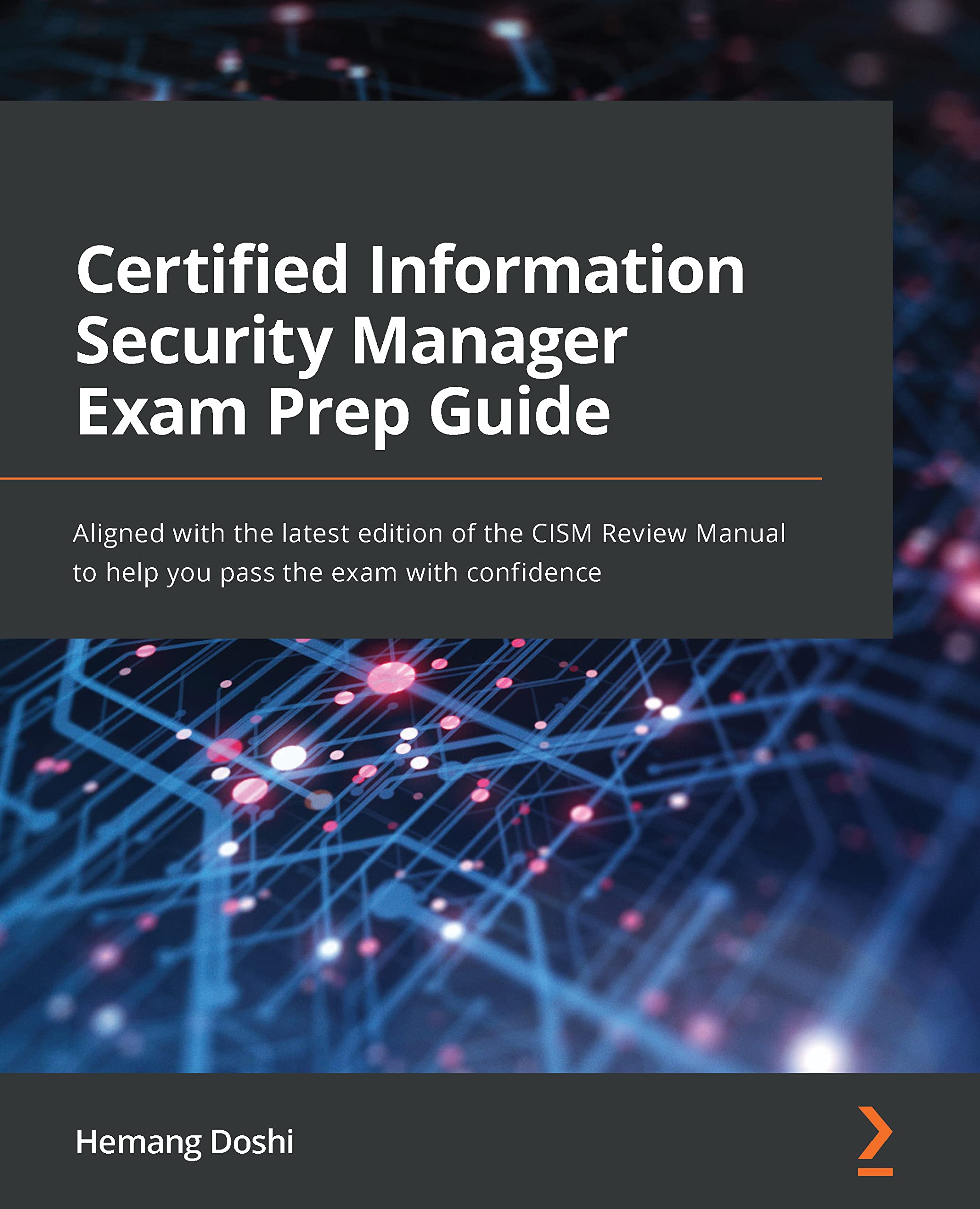 Certified Information Security Manager Exam Prep Guide: Aligned with the latest edition of the CISM Review Manual to help you pass the exam with confidence (Kindle Edition)