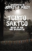 Tcinto Saktco: Killer of Men and Sasquatch