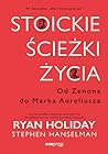 Stoickie ścieżki życia. Od Zenona do Marka Aureliusza by Ryan Holiday