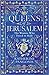 Queens of Jerusalem: The Women Who Dared to Rule