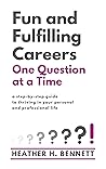 Fun and Fulfilling Careers One Question at a Time by Heather H. Bennett