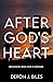 After God's Heart: Becoming Who God is Seeking