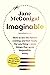 Imaginable How to See the Future Coming and Feel Ready for Anything—Even Things That Seem Impossible Today by Jane McGonigal