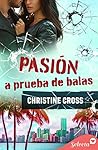 Pasión a prueba de balas by Christine     Cross