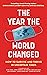 THE YEAR THE WORLD CHANGED:...