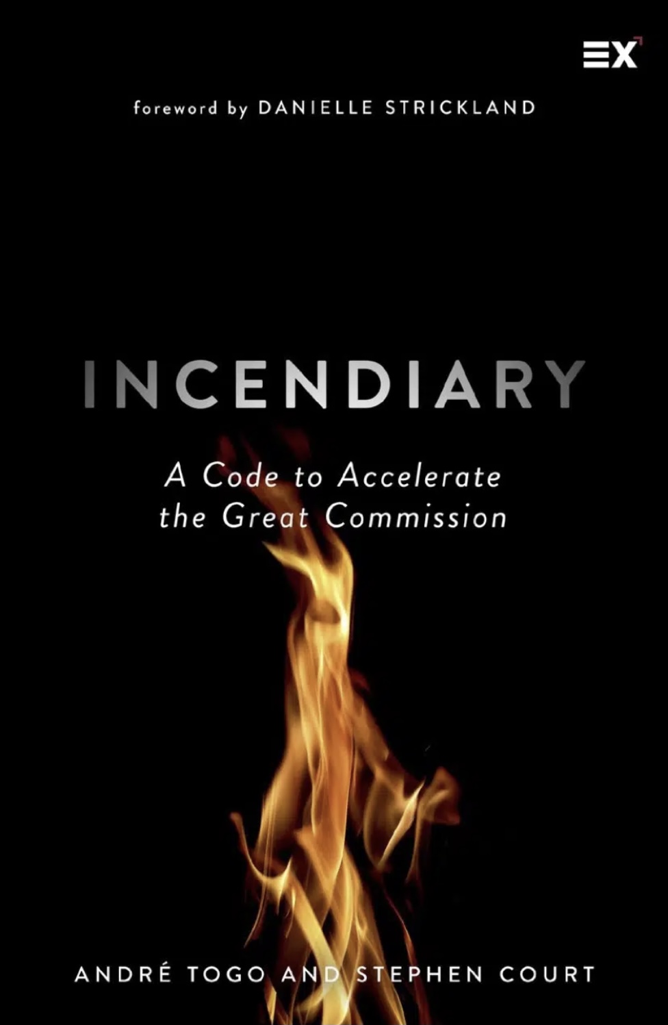 Incendiary: A Code to Accelerate the Great Commission (Kindle Edition)