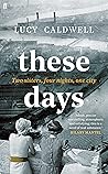 These Days by Lucy Caldwell