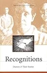 Recognitions: Doctors and Their Stories: A Collection of Original Works in Celebration of the 10th Anniversary of the Center for Literature, Medicine & the Health