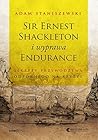 Sir Ernest Shackleton i wyprawa Endurance. Sekrety przywództwa odpornego na kryzys
