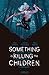 Something is Killing the Children by James Tynion IV Something is Killing the Children by James Tynion IV