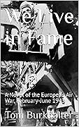 We Live in Fame: A Novel of the European Air War, February-June 1943