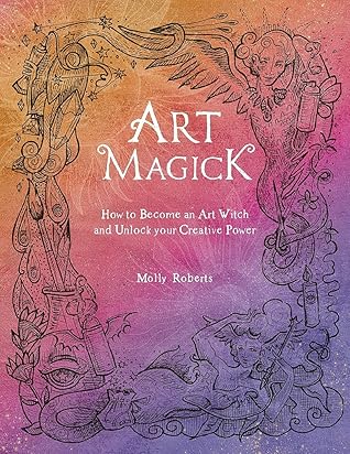 Art Magick: How to become an art witch and unlock your creative power