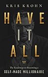 Have it All: The Roadmap to Becoming a Self-Made Millionaire