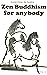 Zen Buddhism for anybody Vo...