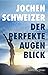 Der perfekte Augenblick: Leben mit mehr Glück, Erfolg und Stärke