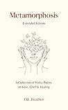 Metamorphosis - Extended Edition: A Collection of Haiku Poetry on Love, Grief and Healing Book cover for Metamorphosis - Extended Edition: A Collection of Haiku Poetry on Love, Grief and Healing