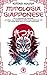 Mitologia Giapponese: Miti e Leggende del Giappone. Un Viaggio alla Scoperta di Spiriti, Yokai, Mostri ed Eroi che hanno reso unica la Cultura Giapponese
