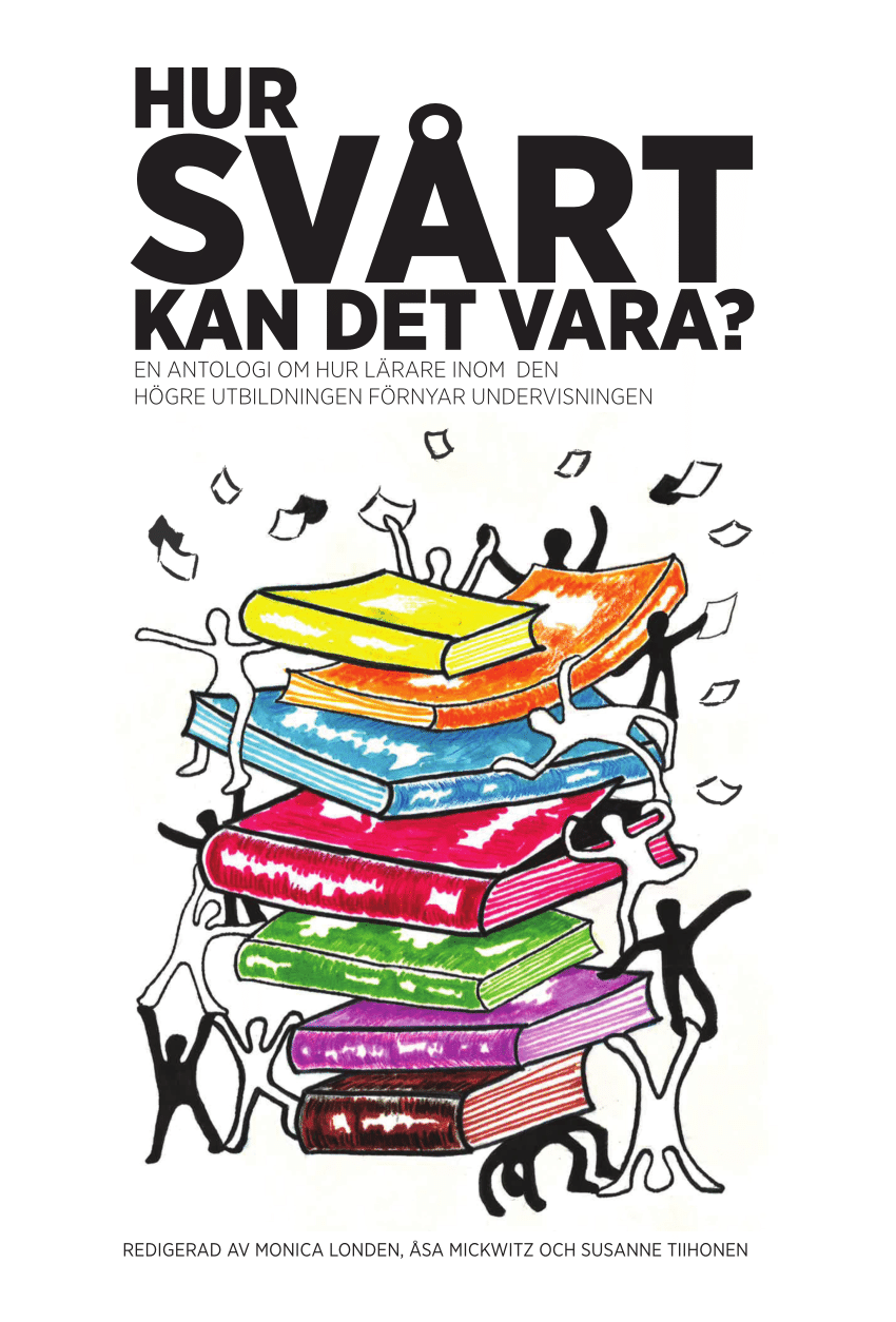 Hur svårt kan det vara? En antologi om hur lärare inom den högre utbildningen förnyar undervisningen