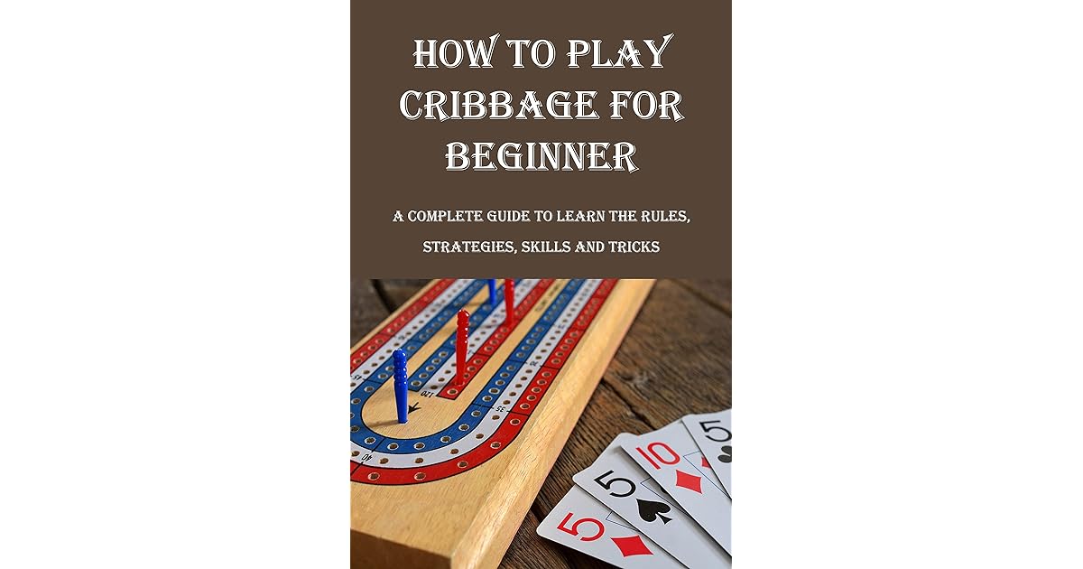 How To Play Cribbage For Beginner A Complete Guide To Learn the Rules