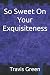 So Sweet On Your Exquisiteness
